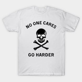 No one cares, go harder (dark) T-Shirt